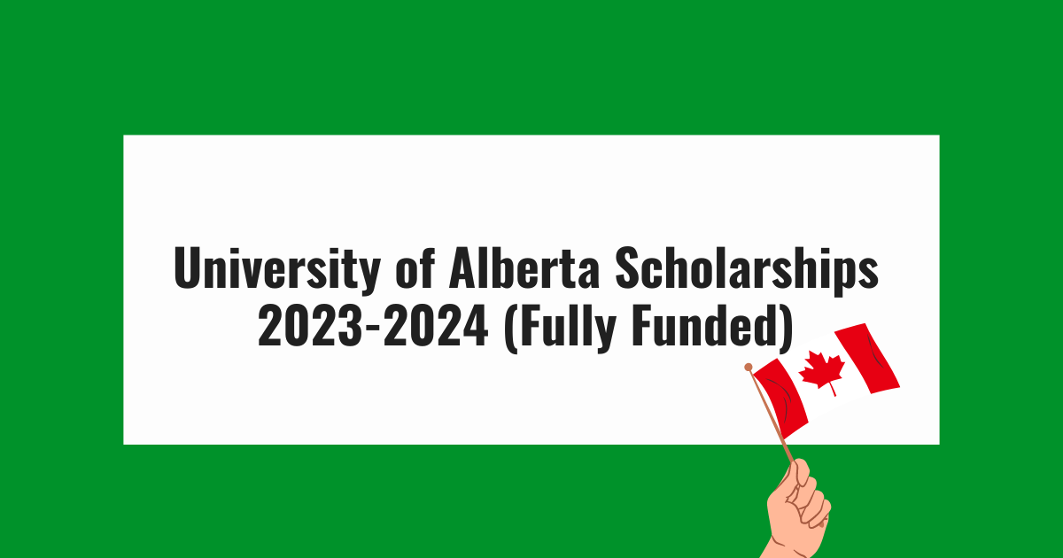 University Of Alberta Scholarships 2023 Fully Funded