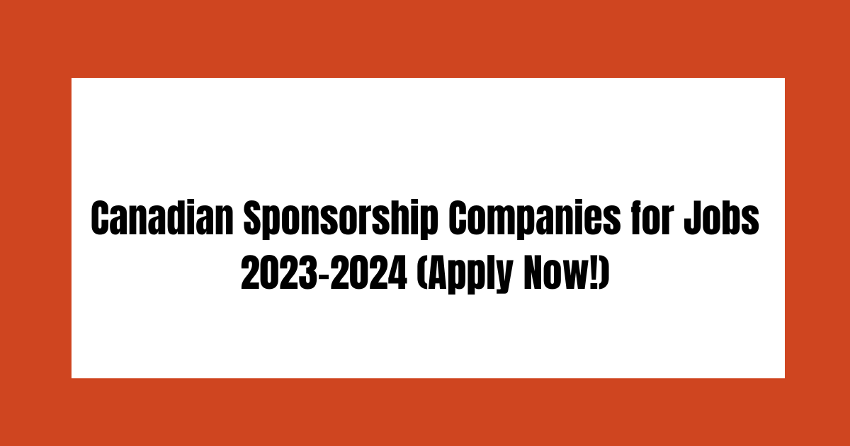 Canadian Sponsorship Companies for Jobs in 2023