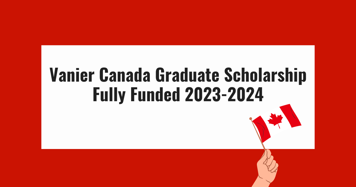 Vanier Canada Graduate Scholarship 2023-2024 | Vanier Scholarships