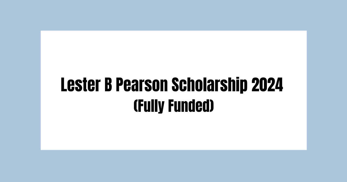 Lester B Pearson Scholarship 2024 In Canada Fully Funded Lester B Pearson Scholarship 2024 In Canada Fully Funded