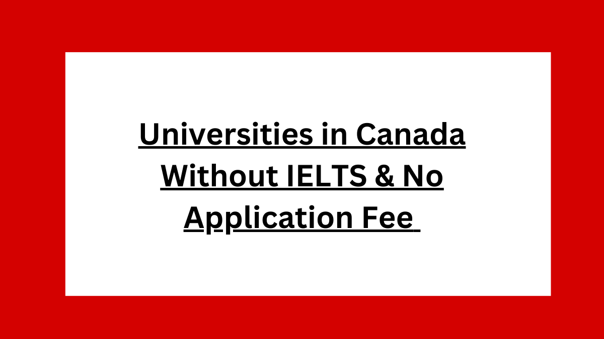 UNIVERSITIES IN CANADA WITHOUT APPLICATION FEE AND IELTS intelligence overview